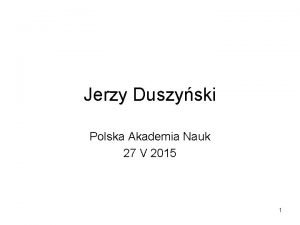 Jerzy Duszyski Polska Akademia Nauk 27 V 2015