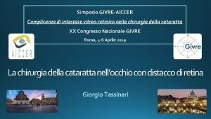 Simposio GIVREAICCER Complicanze di interesse vitreoretinico nella chirurgia