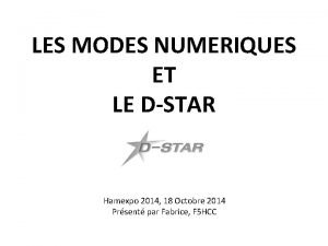 LES MODES NUMERIQUES ET LE DSTAR Hamexpo 2014