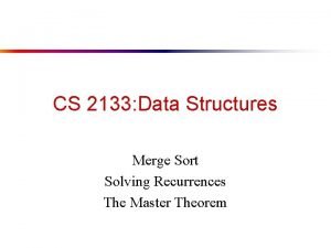CS 2133 Data Structures Merge Sort Solving Recurrences