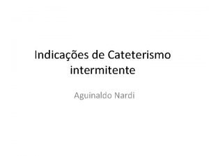 Indicaes de Cateterismo intermitente Aguinaldo Nardi Causas de