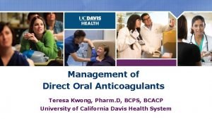Management of Direct Oral Anticoagulants Teresa Kwong Pharm