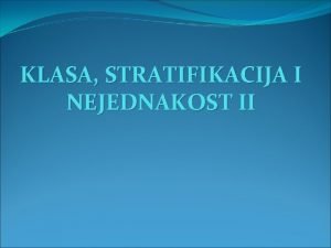 KLASA STRATIFIKACIJA I NEJEDNAKOST II PITANJE VIE KLASE