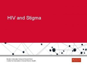 HIV and Stigma Boston University School of Social