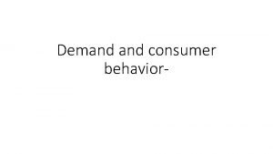 Demand consumer behavior Meaning of demand Demand is