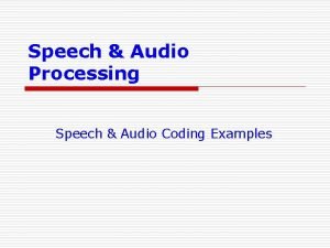 Speech Audio Processing Speech Audio Coding Examples A