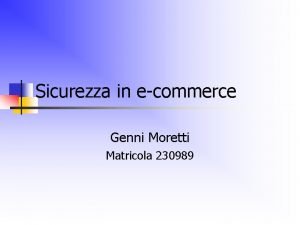 Sicurezza in ecommerce Genni Moretti Matricola 230989 Definizione