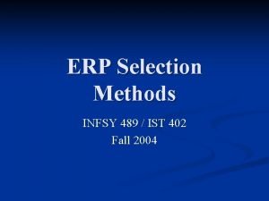 ERP Selection Methods INFSY 489 IST 402 Fall