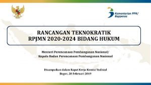 RANCANGAN TEKNOKRATIK RPJMN 2020 2024 BIDANG HUKUM Menteri