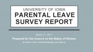 UNIVERSITY OF IOWA PARENTAL LEAVE SURVEY REPORT March