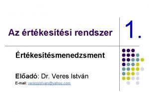 Az rtkestsi rendszer rtkestsmenedzsment Elad Dr Veres Istvn