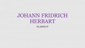 JOHANN FRIDRICH HERBART KLASSIKOT Johann Friedrich Herbart 1776