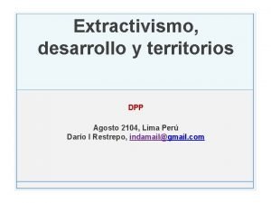 Extractivismo desarrollo y territorios DPP Agosto 2104 Lima