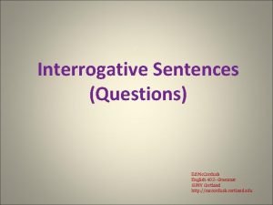 Interrogative Sentences Questions Ed Mc Corduck English 402