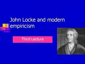 John Locke and modern empiricism Third Lecture Biographical
