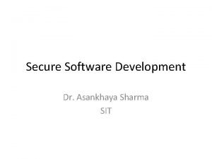 Secure Software Development Dr Asankhaya Sharma SIT 02