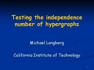 Testing the independence number of hypergraphs Michael Langberg