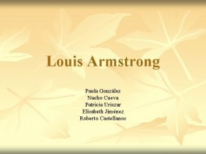 Louis Armstrong Paula Gonzlez Nacho Cueva Patricia Uriszar