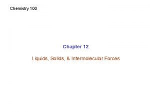 Chemistry 100 Chapter 12 Liquids Solids Intermolecular Forces