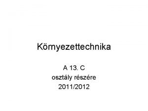 Krnyezettechnika A 13 C osztly rszre 20112012 Bemutatkozs