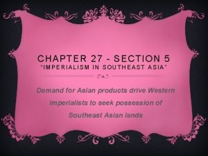 Chapter 11 section 5 imperialism in southeast asia