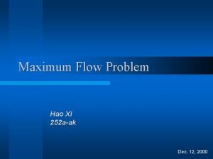 Maximum Flow Problem Hao Xi 252 aak Dec