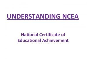 UNDERSTANDING NCEA National Certificate of Educational Achievement NCEA
