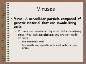 Viruses Virus A noncellular particle composed of genetic