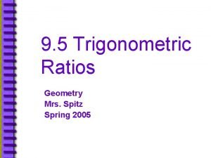9 5 Trigonometric Ratios Geometry Mrs Spitz Spring