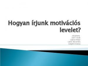 Hogyan rjunk motivcis levelet Ksztette Dh Tnde Gbriel