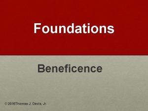 Foundations Beneficence 2016 Thomas J Davis Jr Beneficence