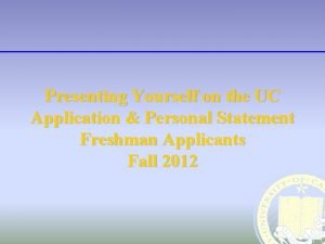 Presenting yourself on the uc application