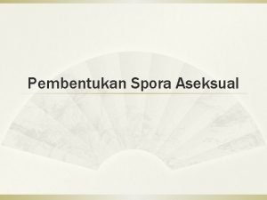 Pembentukan Spora Aseksual Sporulasi vegetatif atau aseksual pada