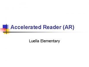 Accelerated Reader AR Luella Elementary What is Accelerated
