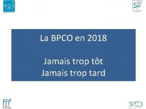 La BPCO en 2018 Jamais trop tt Jamais