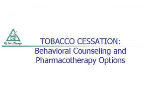 TOBACCO CESSATION Behavioral Counseling and Pharmacotherapy Options CIGARETTE
