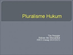 Pluralisme Hukum Tim Pengajar Hukum dan Masyarakat FHUI