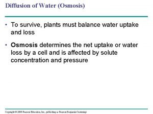 Diffusion of Water Osmosis To survive plants must