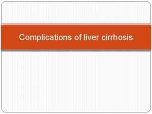 Complications of cirrhosis