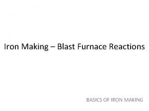 Iron Making Blast Furnace Reactions BASICS OF IRON