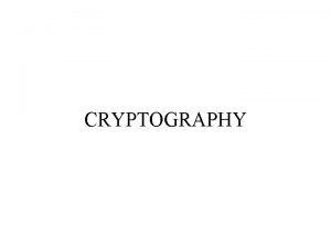 CRYPTOGRAPHY Cryptography in WWII German Encryption Method Enigma