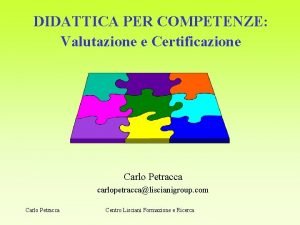 DIDATTICA PER COMPETENZE Valutazione e Certificazione Carlo Petracca