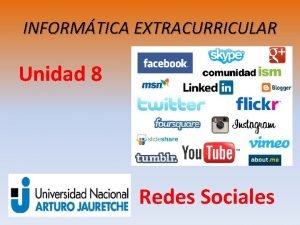 INFORMTICA EXTRACURRICULAR Unidad 8 Redes Sociales Qu es