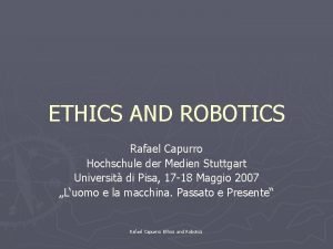 ETHICS AND ROBOTICS Rafael Capurro Hochschule der Medien
