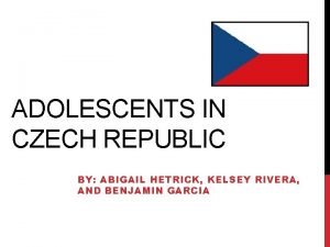 ADOLESCENTS IN CZECH REPUBLIC BY ABIGAIL HETRICK KELSEY