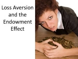 Endowment effect and loss aversion