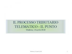IL PROCESSO TRIBUTARIO TELEMATICO IL PUNTO Modena 13