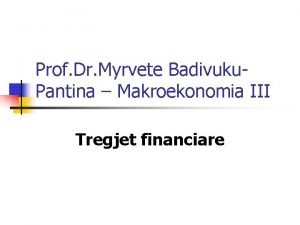 Prof Dr Myrvete Badivuku Pantina Makroekonomia III Tregjet