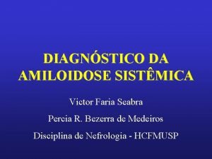 DIAGNSTICO DA AMILOIDOSE SISTMICA Victor Faria Seabra Percia