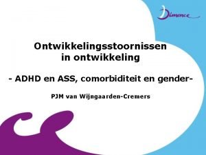 Ontwikkelingsstoornissen in ontwikkeling ADHD en ASS comorbiditeit en